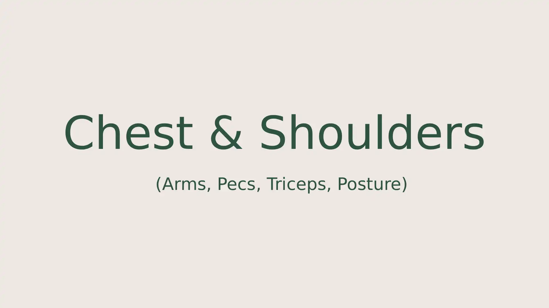 Chest & Shoulders (Arms, Pecs, Triceps, Posture)
