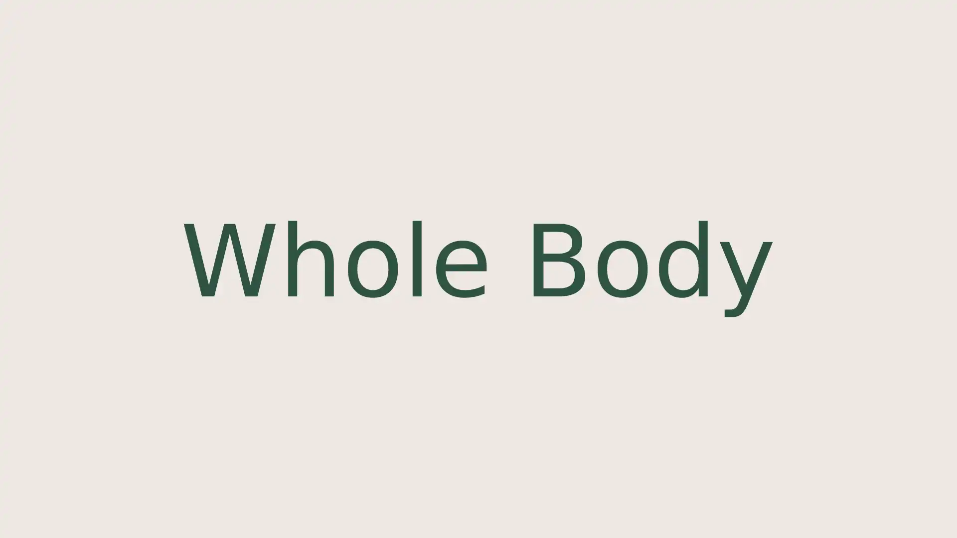 Whole Body